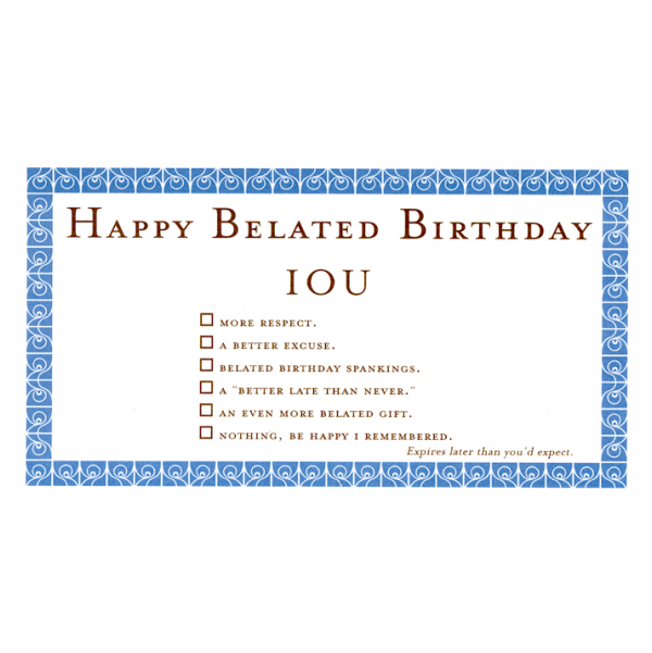 Happy Belated Birthday greeting card from the IOU collection.